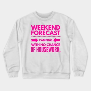 Weekend Forecast Camping with no Chance of Housework Hot Pink Text Crewneck Sweatshirt